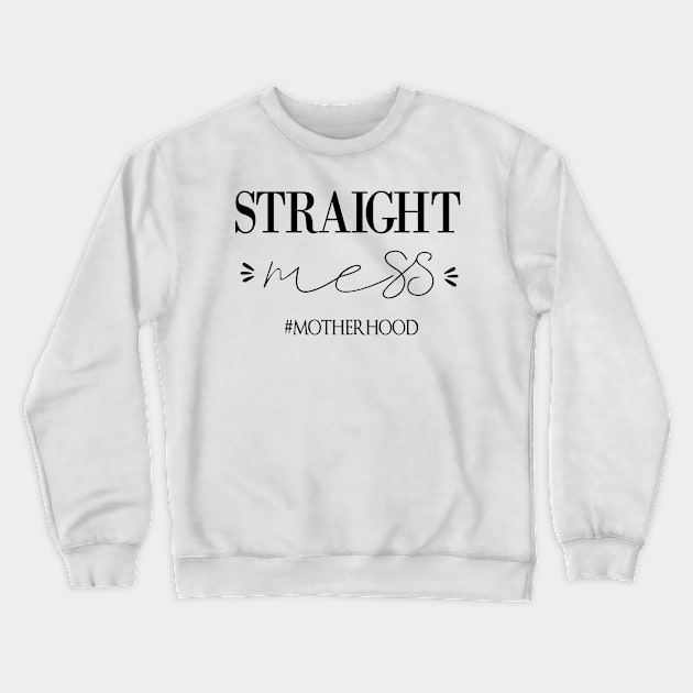 Straight Mess Motherhood , Gift for mom life. Crewneck Sweatshirt by yassinebd